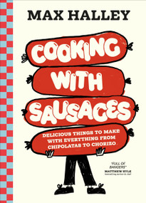 Cooking with Sausages (Delicious Things to Make with Everything from Chipolatas to Chorizo) by Max Halley, 9798217139545