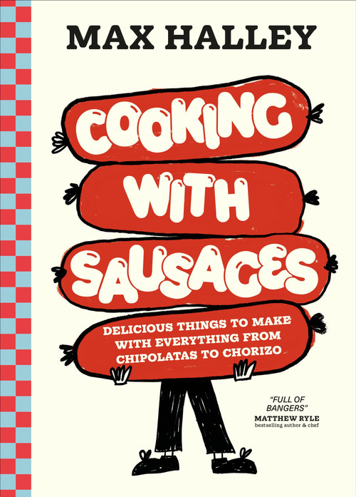 Cooking with Sausages (Delicious Things to Make with Everything from Chipolatas to Chorizo) by Max Halley, 9798217139545