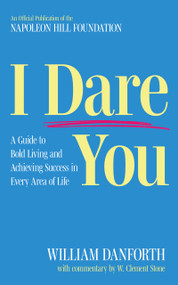 I Dare You (A Guide to Bold Living and Achieving Success in Every Area of Life) by William Danforth, W. Clement Stone, 9781640956100