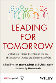 Leading for Tomorrow (Unlocking Human Potential in the Era of Continuous Change and Endless Possibility) by Scott Kaufman, Chris Shipley, 9781394366279