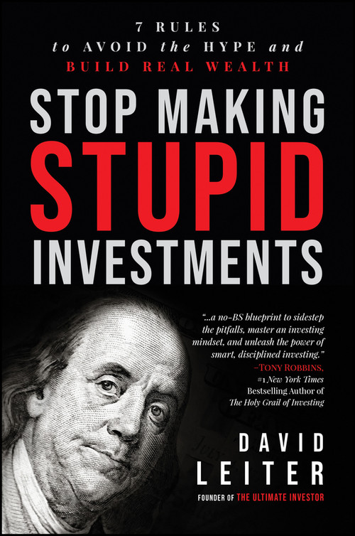 Stop Making Stupid Investments (7 Rules to Avoid the Hype and Build Real Wealth ) by David Leiter, 9781394377657