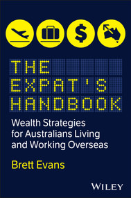 The Expat's Handbook (Wealth Strategies for Australians Living and Working Overseas) by Brett Evans, 9781394414543