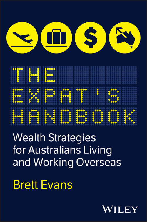 The Expat's Handbook (Wealth Strategies for Australians Living and Working Overseas) by Brett Evans, 9781394414543