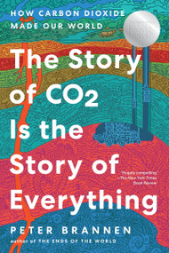 The Story of CO2 Is the Story of Everything (How Carbon Dioxide Made Our World) - 9780063036994 by Peter Brannen, 9780063036994