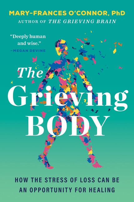 The Grieving Body (How the Stress of Loss Can Be an Opportunity for Healing) - 9780063338913 by Mary-Frances O'Connor