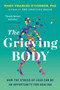 The Grieving Body (How the Stress of Loss Can Be an Opportunity for Healing) - 9780063338913 by Mary-Frances O'Connor