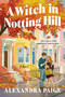 A Witch in Notting Hill (A Novel) by Alexandra Paige, 9780063482401