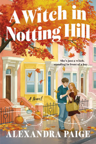A Witch in Notting Hill (A Novel) by Alexandra Paige, 9780063482401