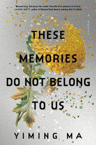 These Memories Do Not Belong to Us (A Constellation Novel) - 9780063413498 by Yiming Ma