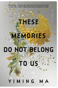 These Memories Do Not Belong to Us (A Constellation Novel) - 9780063413498 by Yiming Ma, 9780063413498