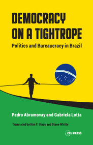 Democracy on a Tightrope (Politics and Bureaucracy in Brazil) by Pedro Abramovay, Gabriela Lotta, 9789633867815