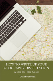 How To Write Up Your Geography Dissertation (A Step-By -Step Guide) by Daniel Hammett, 9781032953243