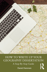How To Write Up Your Geography Dissertation (A Step-By -Step Guide) by Daniel Hammett, 9781032953243