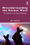 Misunderstanding the Korean Wave (Ten Debates on the Hallyu Mythology) by Dal Yong Jin, 9781041109112
