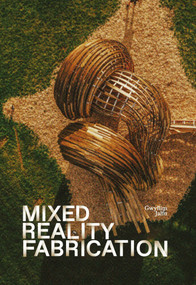 Mixed Reality Fabrication by Gwyllim Jahn, Philippa Jahn, 9781638401902