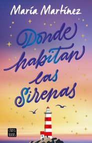 Donde habitan las sirenas: Novela / Where Mermaids Live: A Novel (Spanish Edition) by María Martínez, 9786073936200