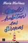 Donde habitan las sirenas: Novela / Where Mermaids Live: A Novel (Spanish Edition) by María Martínez, 9786073936200