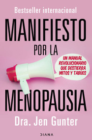 Manifiesto por la menopausia: Un manual revolucionario que destierra mitos y tabúes / The Menopause Manifesto: Own Your Health with .. (Spanish Edition) by Jen Gunter, Victoria Simó Perales, 9786073937542