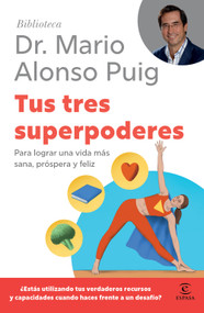 Tus tres superpoderes: Para lograr una vida más sana, próspera y feliz / Your Three Superpowers (Biblioteca Mario Alonso Puig) (Spanish Edition) by Mario Alonso Puig, Jesús Sanz, 9786076391259