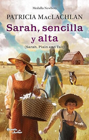 Sarah, sencilla y alta. Ganador de la Medalla Newbery / Sarah, Plain and Tall. A Newbery Medal Winner (Spanish Edition) by Patricia MacLachlan, Marta Sansigre Vidal, 9786073938105