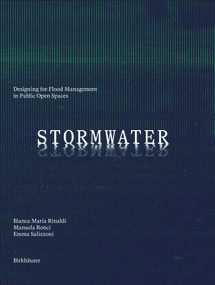 Stormwater (Designing for Flood Management in Public Open Spaces) by Bianca Rinaldi, Manuela Ronci, Emma Salizzoni, 9783035628999