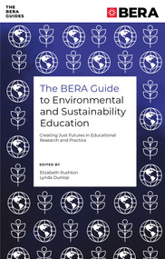 The BERA Guide to Environmental and Sustainability Education (Creating Just Futures in Educational Research and Practice) by Elizabeth Rushton, Lynda Dunlop, 9781835490662