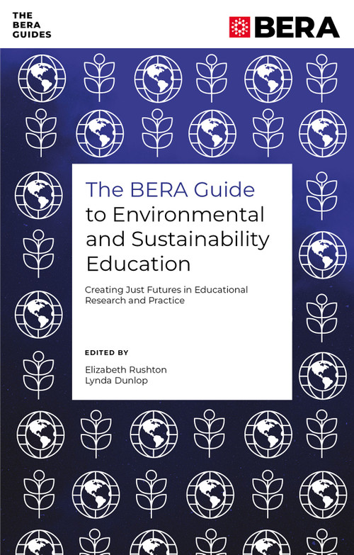 The BERA Guide to Environmental and Sustainability Education (Creating Just Futures in Educational Research and Practice) by Elizabeth Rushton, Lynda Dunlop, 9781835490662