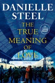 The True Meaning of Love (A Novel) by Danielle Steel, 9798217347605