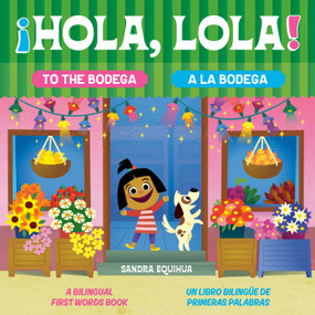 Hola, Lola! To the Bodega: A Bilingual First Words Book/¡Hola, Lola! A la bodega: Un libro bilingüe de primeras palabras by Sandra Equihua, Sandra Equihua, 9780593890622