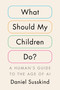 What Should My Children Do? (A Human's Guide to the Age of AI) by Daniel Susskind, 9798217061716