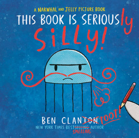 This Book Is Seriously Silly! (A Narwhal and Jelly Picture Book #2) by Ben Clanton, 9781774886588