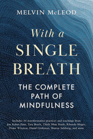 With a Single Breath (The Complete Path of Mindfulness) by Melvin McLeod, 9781645474715