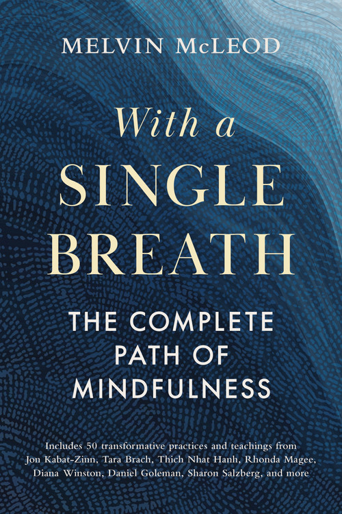 With a Single Breath (The Complete Path of Mindfulness) by Melvin McLeod, 9781645474715