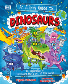 An Alien's Guide to Dinosaurs (An Exploration of Dinosaurs That's Out of this World!) by Myles McLeod, 9798217138630