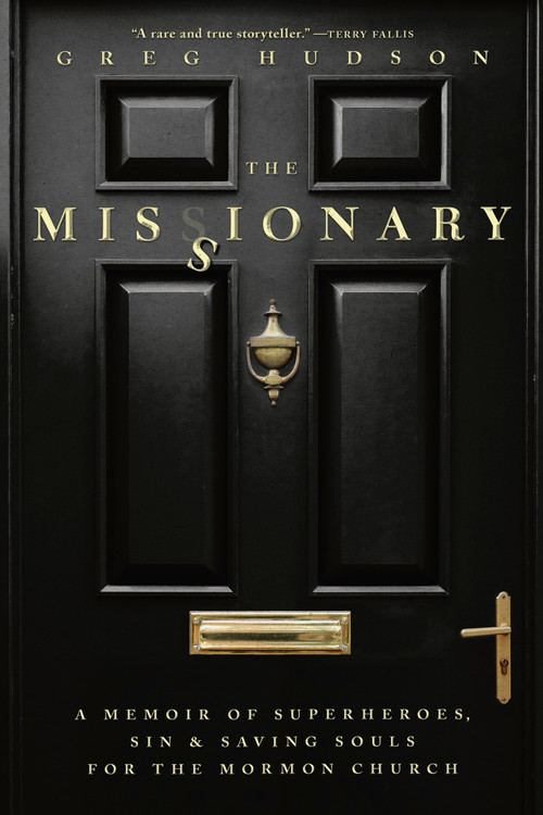 The Missionary (A Memoir of Superheroes, Sin & Saving Souls for the Mormon Church) by Greg Hudson, 9780735245266