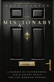 The Missionary (A Memoir of Superheroes, Sin & Saving Souls for the Mormon Church) by Greg Hudson, 9780735245266