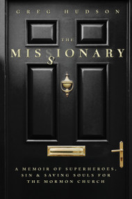 The Missionary (A Memoir of Superheroes, Sin & Saving Souls for the Mormon Church) by Greg Hudson, 9780735245266