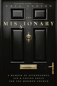 The Missionary (A Memoir of Superheroes, Sin & Saving Souls for the Mormon Church) by Greg Hudson, 9780735245266
