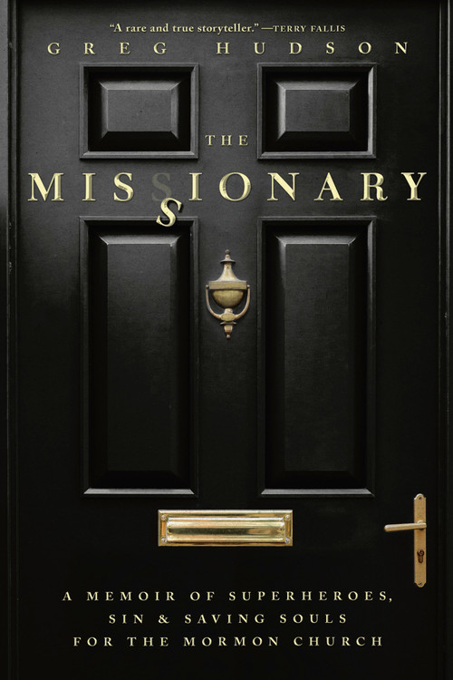 The Missionary (A Memoir of Superheroes, Sin & Saving Souls for the Mormon Church) by Greg Hudson, 9780735245266