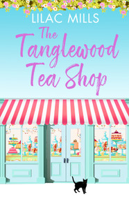 The Tanglewood Tea Shop (A laugh out loud romantic comedy of new starts and finding home) by Lilac Mills, 9798217269815