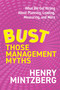 Bust Those Management Myths (What We Get Wrong about Planning, Leading, Measuring, and More) by Henry Mintzberg, 9798890571724