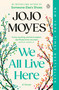 We All Live Here (A Novel) - 9781984879349 by Jojo Moyes, 9781984879349