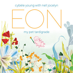 Eon (My Pet Tardigrade) by Cybèle Young, Nell Jocelyn, 9781774880418