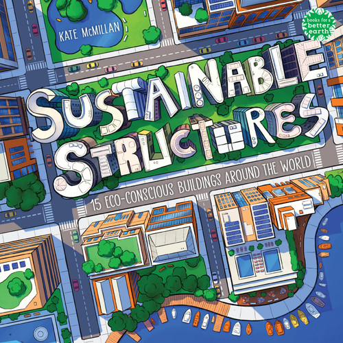 Sustainable Structures (15 Eco-Conscious Buildings Around the World) - 9780823463992 by Kate McMillan, 9780823463992