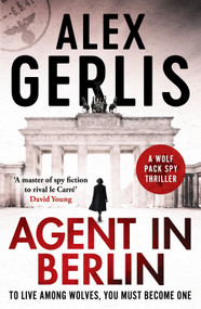 Agent in Berlin ('A master of spy fiction to rival le Carré' David Young) by Alex Gerlis, 9798217254620