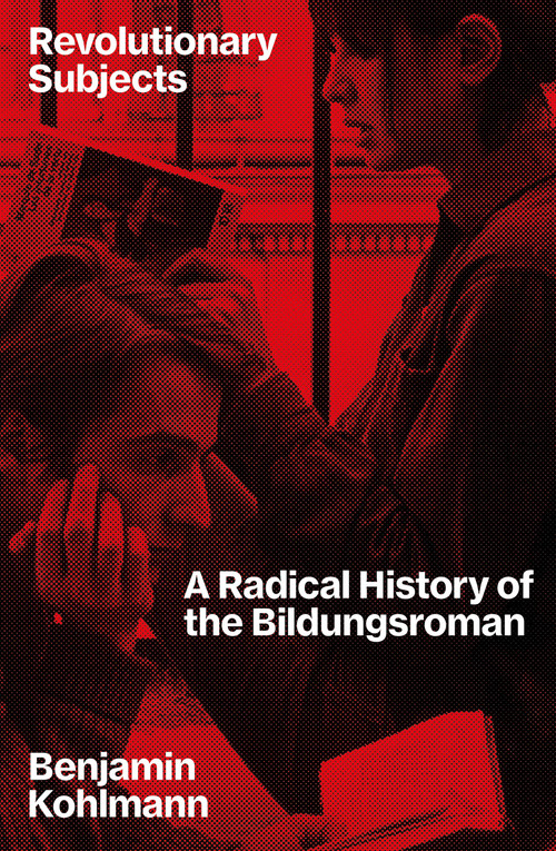 Revolutionary Subjects (A Radical History of the Bildungsroman) by Benjamin Kohlmann, 9781804297278