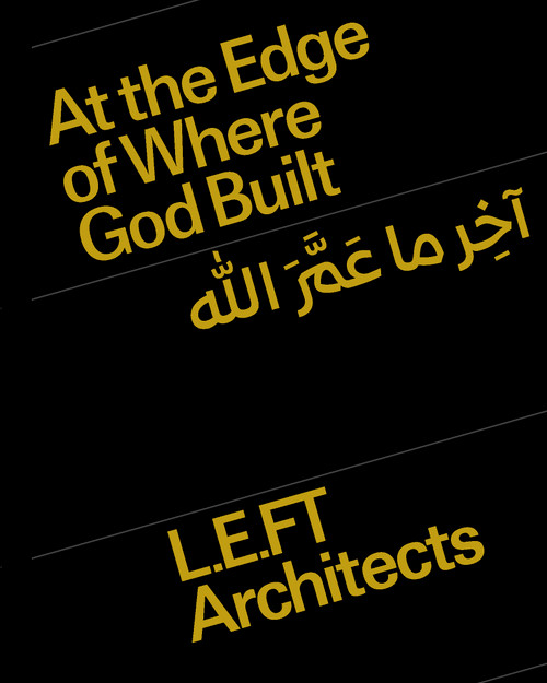 At the Edge of Where God Built (Language. Concepts. Islamic Architecture.) by Ziad Jamaleddine, Makram el Kadi, L.E.FT Architects, 9781638402107