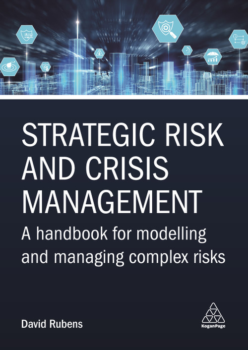 Strategic Risk and Crisis Management (A Handbook for Modelling and Managing Complex Risks) by David Rubens, David Rubens, 9781398609754