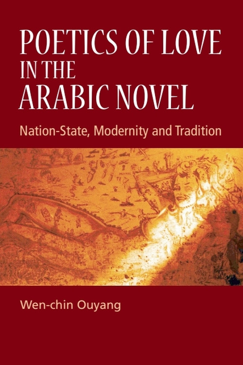 Poetics of Love in the Arabic Novel (Nation-State, Modernity and Tradition) by Wen-chin Ouyang, 9781399564878