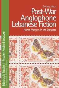 Post-War Anglophone Lebanese Fiction (Home Matters in the Diaspora) by Syrine Hout, 9781399564847